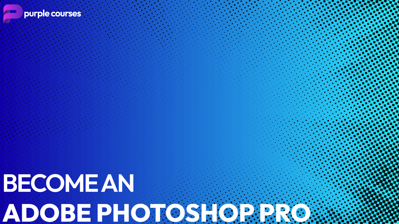 Become an Adobe Photoshop Pro