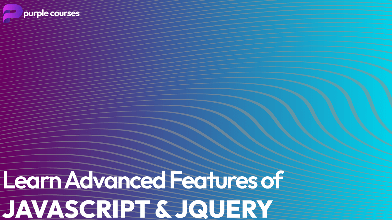 Learn Advanced Features of JavaScript & JQuery