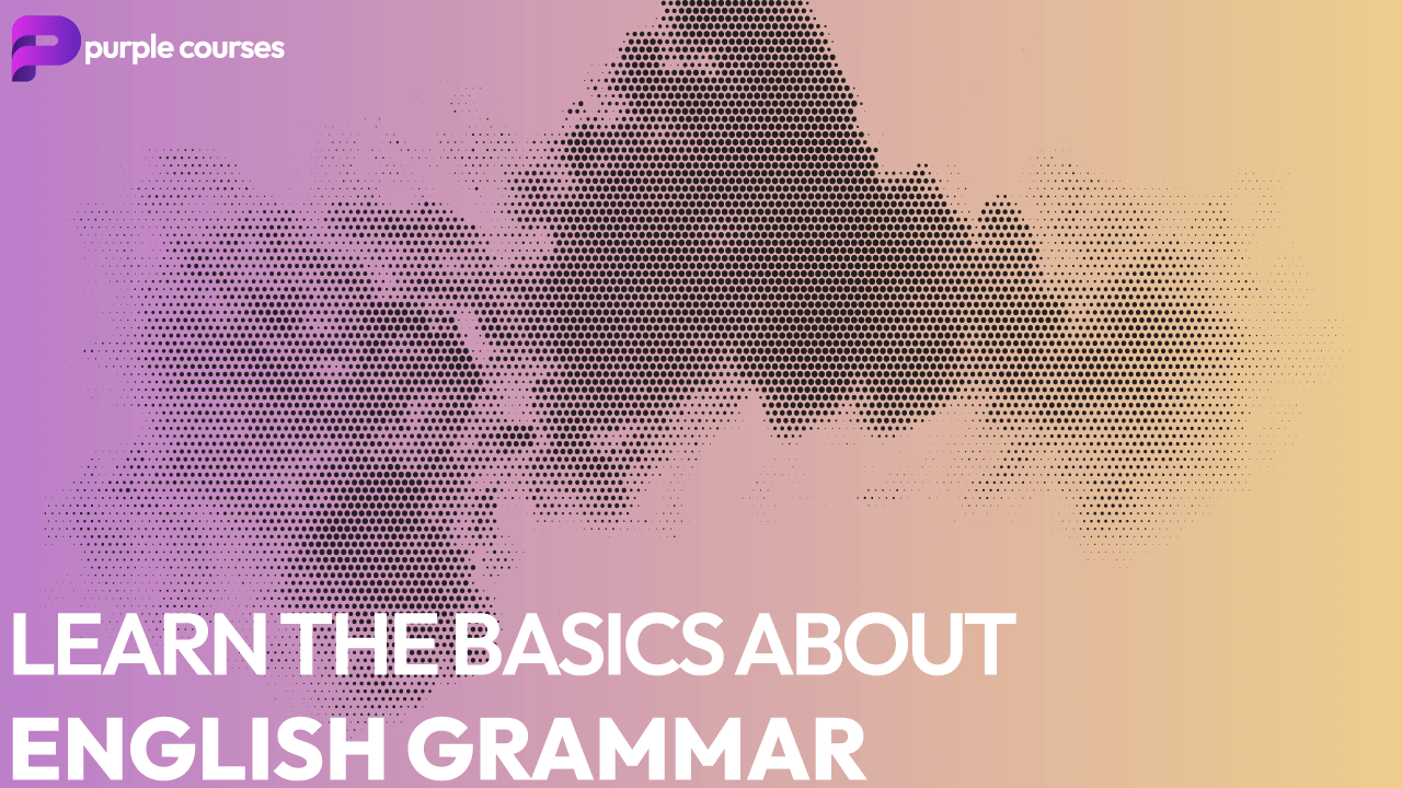 Learn the Basics About English Grammar