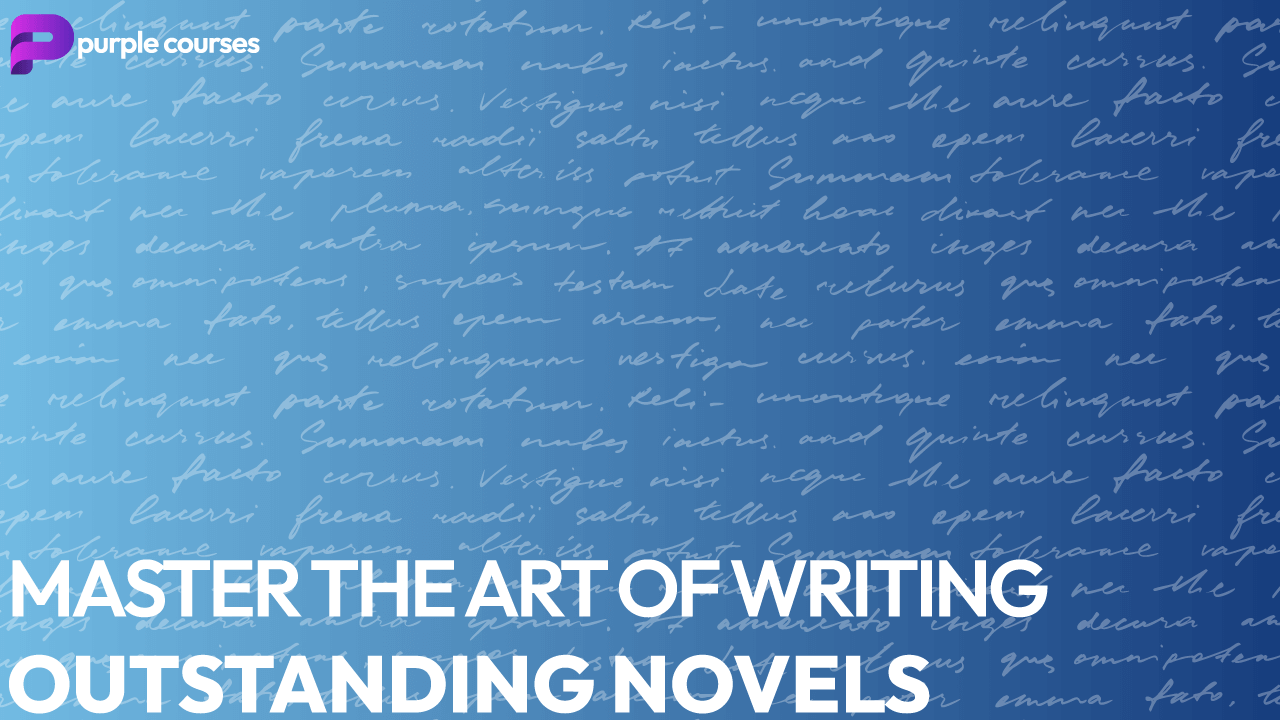 Master the Art of Writing Outstanding Novels